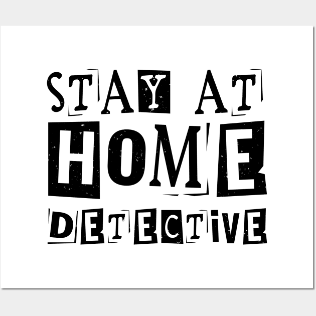 Stay At Home Detective Wall Art by ThriceCursedPod